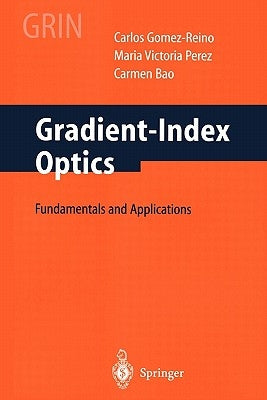Gradient-Index Optics: Fundamentals and Applications by Gomez-Reino, C.