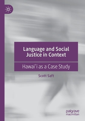 Language and Social Justice in Context: Hawaiʻi as a Case Study by Saft, Scott