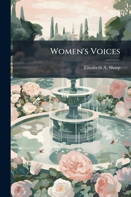 Women's Voices by Sharp, Elizabeth A. 1856-1932