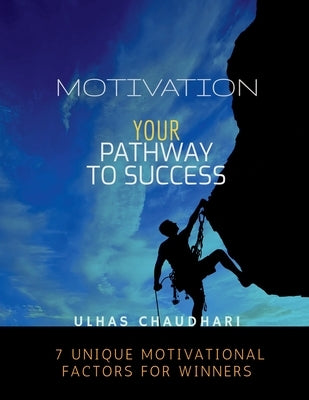 Motivation Your Pathway to Success by Chaudhari, Ulhas