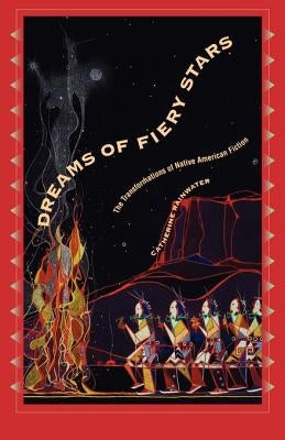 Dreams of Fiery Stars: The Transformations of Native American Fiction by Rainwater, Catherine