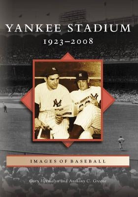 Yankee Stadium: 1923-2008 by Hermayln, Gary