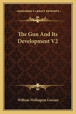 The Gun And Its Development V2 by Greener, William Wellington