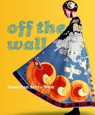 Off the Wall: American Art to Wear by Blum, Dilys E.