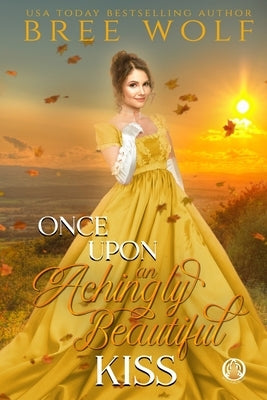 Once Upon an Achingly Beautiful Kiss by Wolf, Bree