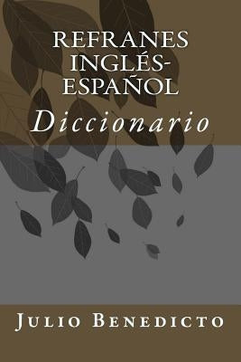 Refranes Inglés-Español: Diccionario by Benedicto, Julio Diaz