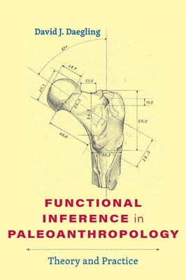 Functional Inference in Paleoanthropology: Theory and Practice by Daegling, David J.