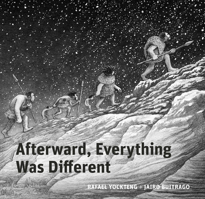 Afterward, Everything Was Different: A Tale from the Pleistocene by Buitrago, Jairo