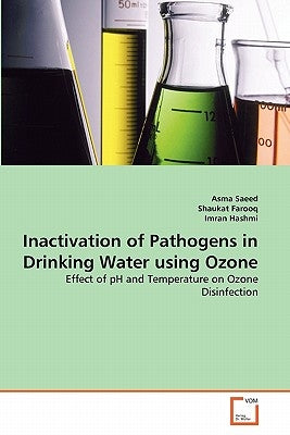 Inactivation of Pathogens in Drinking Water using Ozone by Saeed, Asma