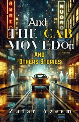 And The Cab Moved on and Other Stories by Azeem, Zafar
