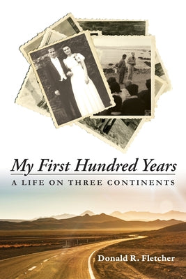 My First Hundred Years: A Life on Three Continents by Fletcher, Donald R.