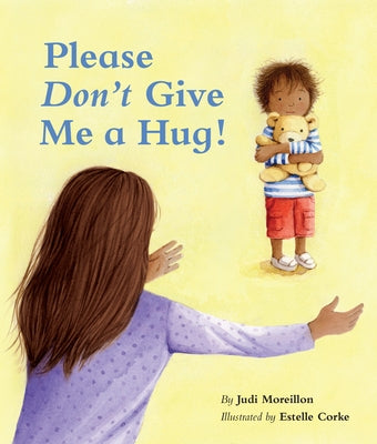 Please Don't Give Me a Hug! by Moreillon, Judi