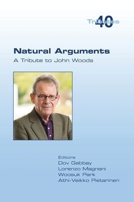 Natural Arguments: A Tribute to John Woods by Gabbay, Dov