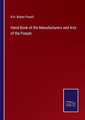 Hand-Book of the Manufacturers and Arts of the Punjab by Powell, B. H. Baden