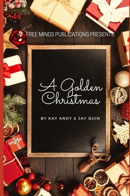 A Golden Christmas: A Collection of Holiday Themed Stories by Andy, Kay
