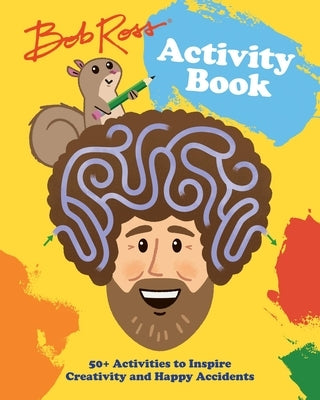 Bob Ross Activity Book: 50+ Activities to Inspire Creativity and Happy Accidents by Pearlman, Robb