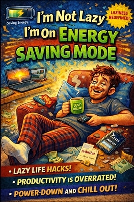 I'm Not Lazy I'm On Energy Saving Mode by Y. Not