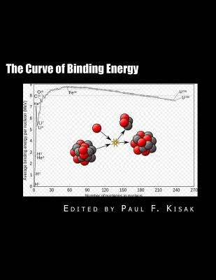 The Curve of Binding Energy: " The Energy of Fission & Fusion " by Kisak, Paul F.