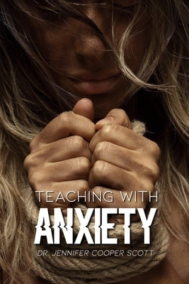 Teaching with Anxiety by Cooper Scott, Jennifer