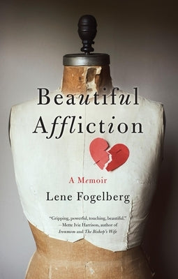 Beautiful Affliction: A Memoir by Fogelberg, Lene