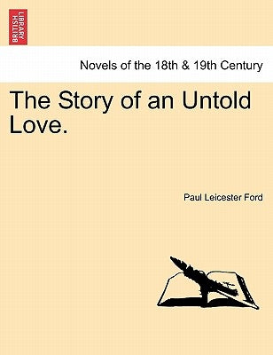 The Story of an Untold Love. by Ford, Paul Leicester
