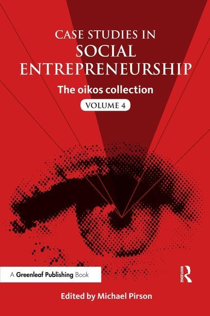 Case Studies in Social Entrepreneurship: The Oikos Collection Vol. 4 by Pirson, Michael