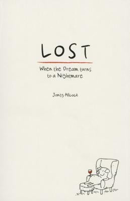 Lost: When the Dream Turns to a Nightmare by Allcock, Jonty
