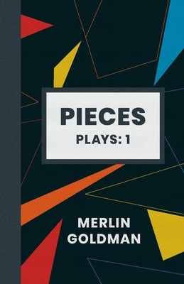Pieces: Plays: 1 by Goldman, Merlin