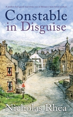 CONSTABLE IN DISGUISE a perfect feel-good read from one of Britain's best-loved authors by Rhea, Nicholas