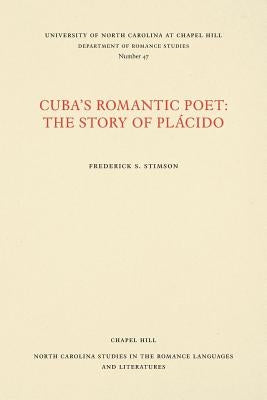 Cuba's Romantic Poet: The Story of Plácido by Stimson, Frederick S.