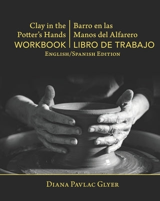 Clay in the Potter's Hands WORKBOOK/Barro en Las Del Alfaro LIBRO de TRABAJO: English/Spanish Edition by Agron, Caleb