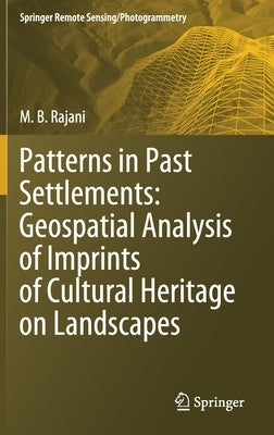 Patterns in Past Settlements: Geospatial Analysis of Imprints of Cultural Heritage on Landscapes by Rajani, M. B.
