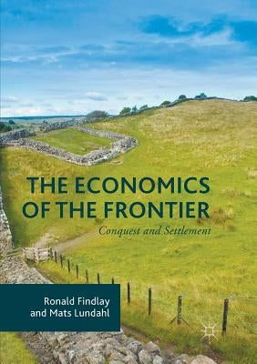 The Economics of the Frontier: Conquest and Settlement by Findlay, Ronald