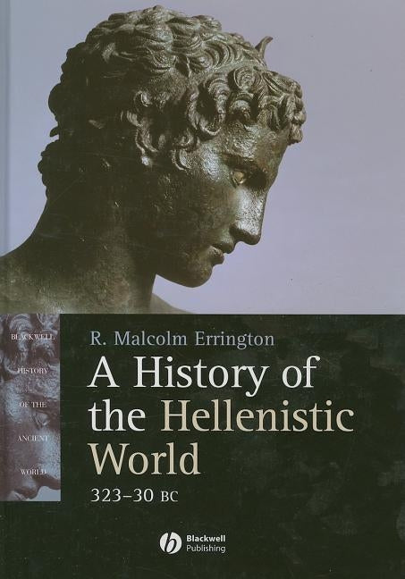 A History of the Hellenistic World: 323 - 30 BC by Errington, R. Malcolm