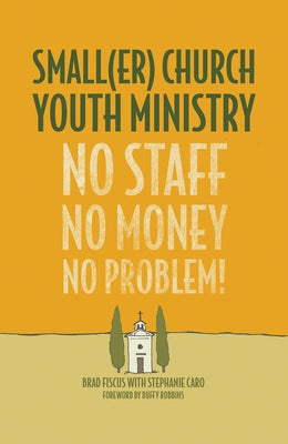 Smaller Church Youth Ministry: No Staff, No Money, No Problem! by Robbins, Duffy