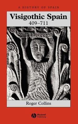 Visigothic Spain 409 - 711 by Collins, Roger