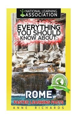 Everything You Should Know About Rome by Richards, Anne