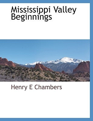 Mississippi Valley Beginnings by Chambers, Henry Edward