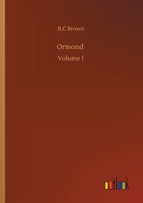 Ormond: Volume 1 by Brown, B. C.