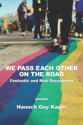 We Pass Each Other on the Road: Fantastic and Real Encounters by Guy Kaner, Hanoch