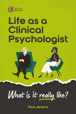 Life as a clinical psychologist: What is it really like? by Jenkins, Paul