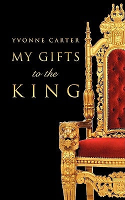 My Gifts to The King by Carter, Yvonne