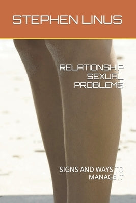 Relationship Sexual Problems: Signs and Ways to Manage It by Linus, Stephen