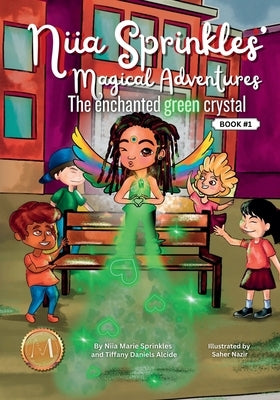 Niia Sprinkles' Magical Adventures the Enchanted Green Crystal by Sprinkles, Niia Marie