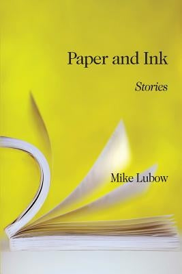 Paper & Ink: Stories by Lubow, Mike