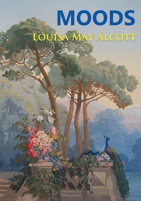 Moods: The Louisa May Alcott's first novel, published in 1864, four years before the best-selling Little Women by Alcott, Louisa May