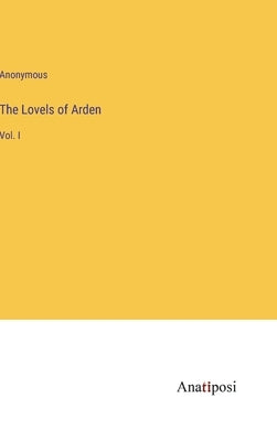 The Lovels of Arden: Vol. I by Anonymous