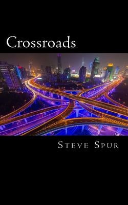 Crossroads: A Guide to Finding Your Path by Spur, Steve