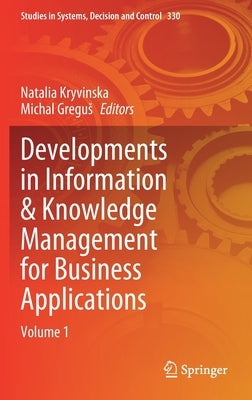 Developments in Information & Knowledge Management for Business Applications: Volume 1 by Kryvinska, Natalia