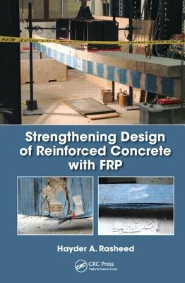 Strengthening Design of Reinforced Concrete with Frp by Rasheed, Hayder A.